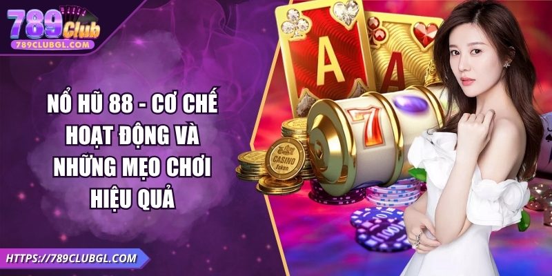 Nổ Hũ 88 - Cơ Chế Hoạt Động Và Những Mẹo Chơi Hiệu Quả Nổ Hũ 88 - Cơ Chế Hoạt Động Và Những Mẹo Chơi Hiệu Quả