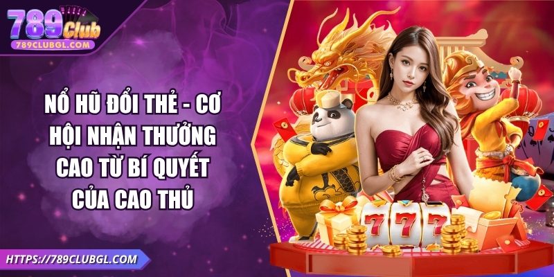 Nổ Hũ Đổi Thẻ - Cơ Hội Nhận Thưởng Cao Từ Bí Quyết Của Cao Thủ Nổ Hũ Đổi Thẻ - Cơ Hội Nhận Thưởng Cao Từ Bí Quyết Của Cao Thủ